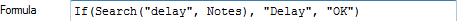 If(Search("delay", Notes), "Delay", "OK")