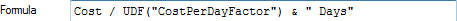 Cost / UDF("CostPerDayFactor") & " Days"
