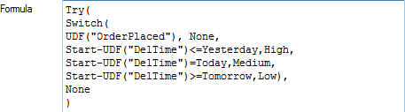 Try(Switch(UDF("OrderPlaced"), None, Start-UDF("Deltime")<=Yesterday,High, Start-UDF("Deltime")=Today,Medium,Start-UDF("Deltime")>=Tomorrow,Low, None)
