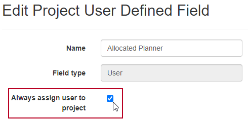 The new 'Always assign user to project' field highlighted, on the Edit Project User Defined Field page