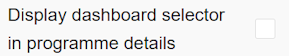 The new 'Display dashboard selector in programme details' option