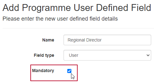 The new 'Mandatory' field highlighted, on the Add Programme User Defined Field page
