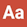 An upper-case 'A' and a lower-case 'A'